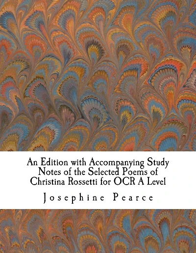 An Edition with Accompanying Study Notes of the Selected Poems of Christina Rossetti for OCR A Level