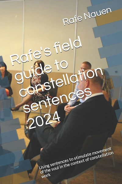 Rafe's field guide to constellation sentences: Using sentences to stimulate movement of the soul in the context of constellation work