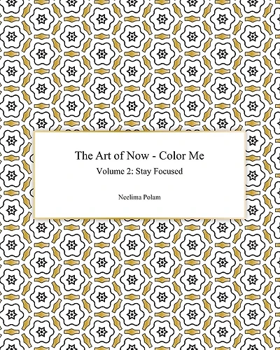 The Art of Now - Color Me: Volume 2 - Stay focused: Coloring book to practice being mindful and to experience the joy of coloring