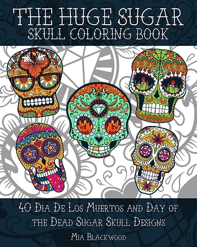 The HUGE Sugar Skull Coloring Book: 40 Dia De Los Muertos and Day of the Dead Sugar Skull Designs