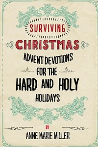 Surviving Christmas: Advent Devotions for the Hard and Holy Holidays