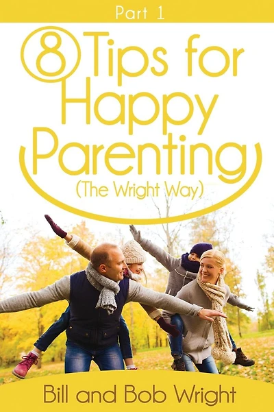 8 Tips For Happy Parenting (The Wright Way) Part