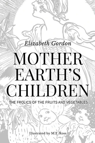 Mother Earth's Children; The Frolics of the Fruits and Vegetables: Illustrated in B & W