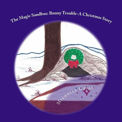 The Magic Sandbox: Bunny Trouble- A Christmas Story