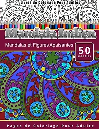 Livres de Coloriage Pour Adultes Mandala Indien: Mandalas et Figures Apaisantes Pages de Coloriage Pour Adulte