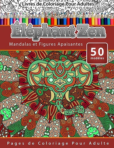 Livres de Coloriage Pour Adultes Éléphant Zen: Mandalas et Figures Apaisantes Pages de Coloriage Pour Adulte