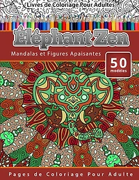 Livres de Coloriage Pour Adultes Éléphant Zen: Mandalas et Figures Apaisantes Pages de Coloriage Pour Adulte