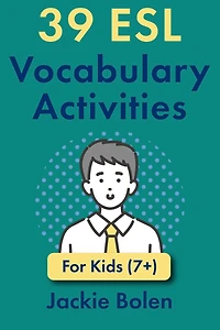 39 ESL Vocabulary Activities: For Kids (7+)