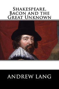 Shakespeare, Bacon, and the Great Unknown