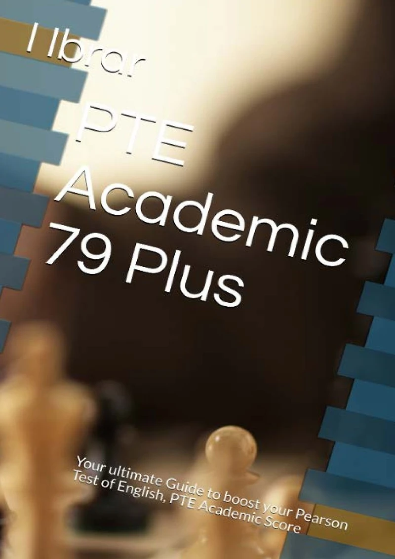 PTE Academic 79 Plus: your ultimate self Study Guide to Boost Score