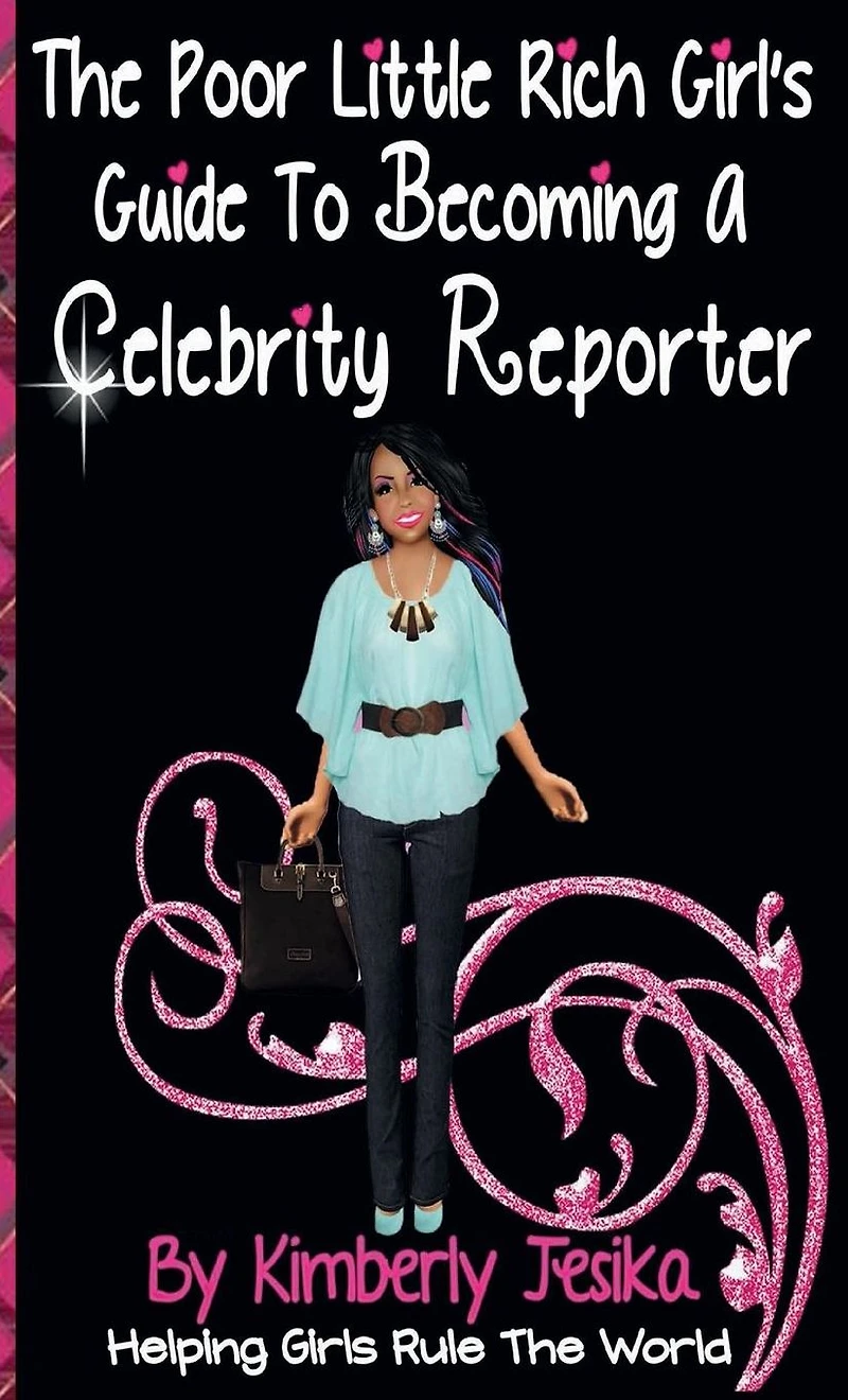 The Poor Little Rich Girls Guide To Becoming A Celebrity Reporter: The Poor Little Rich Girl Series