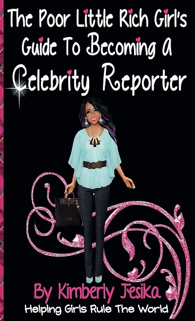 The Poor Little Rich Girls Guide To Becoming A Celebrity Reporter: The Poor Little Rich Girl Series