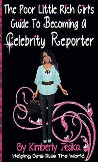 The Poor Little Rich Girls Guide To Becoming A Celebrity Reporter: The Poor Little Rich Girl Series