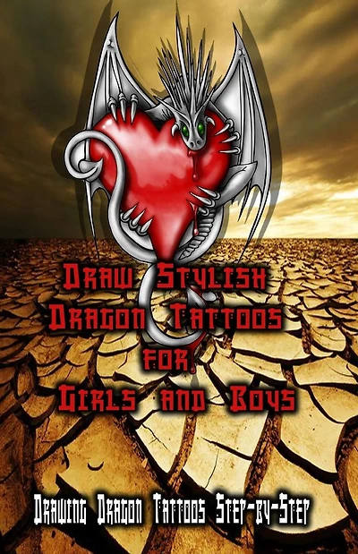 Draw Stylish Dragon Tattoos for Girls and Boys: Drawing Dragon Tattoos Step-by-Step