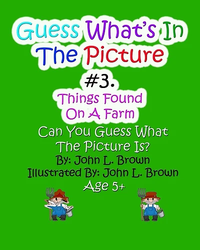 Guess Whats In The Picture: Things Found On A Farm
