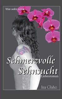 Schmerzvolle Sehnsucht: Was wäre, wenn... Liebesroman