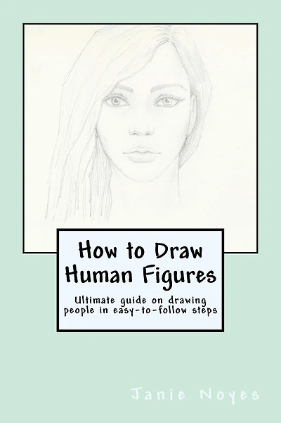 How to Draw Human Figures: Ultimate guide on drawing people in easy-to-follow steps