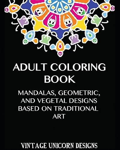 Adult Coloring Book: Stress Relieving Mandala Designs: Mandala, Geometric and Vegetal Patterns based on Traditional Art