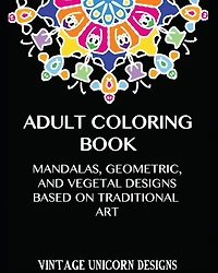 Adult Coloring Book: Stress Relieving Mandala Designs: Mandala, Geometric and Vegetal Patterns based on Traditional Art