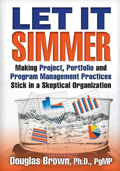 Let It Simmer: Making Project, Portfolio and Program Management Practices Stick in a Skeptical Organization