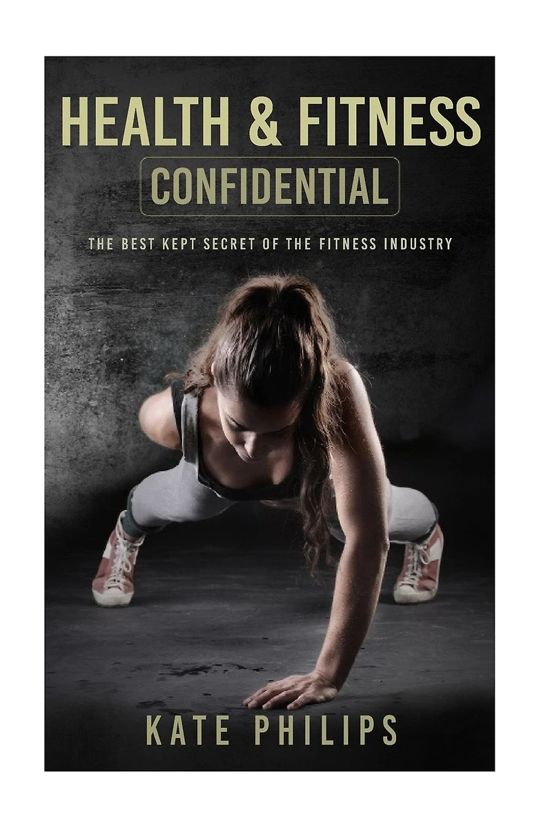 Health and Fitness confidential: The best kept secret of the fitness industry