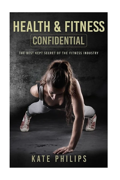 Health and Fitness confidential: The best kept secret of the fitness industry