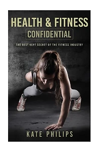 Health and Fitness confidential: The best kept secret of the fitness industry