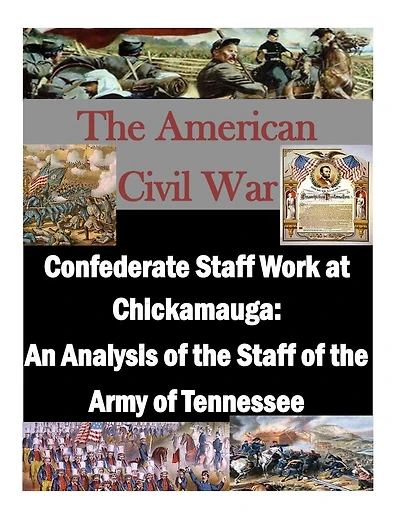 Confederate Staff Work at Chickamauga: An Analysis of the Staff of the Army of Tennessee