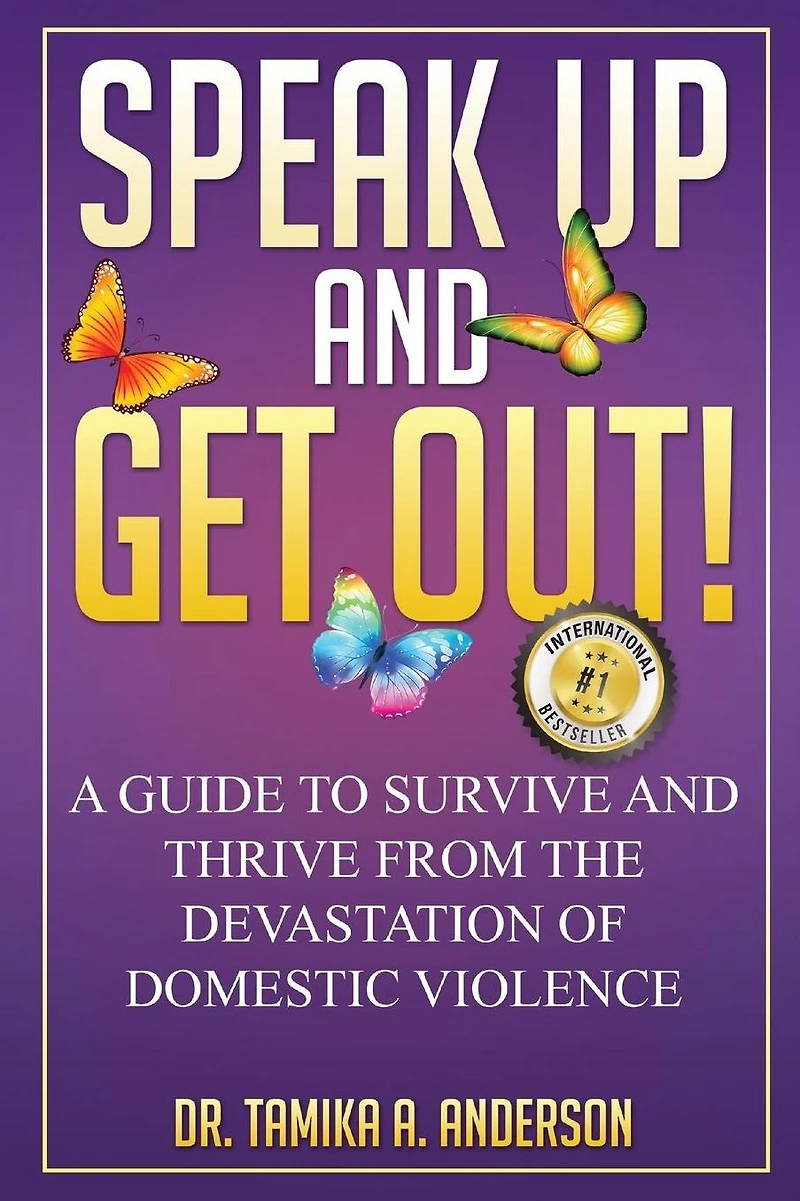 Speak Up and Get Out!: How to Survive & Thrive after the Devastation of Domestic Abuse & Violence