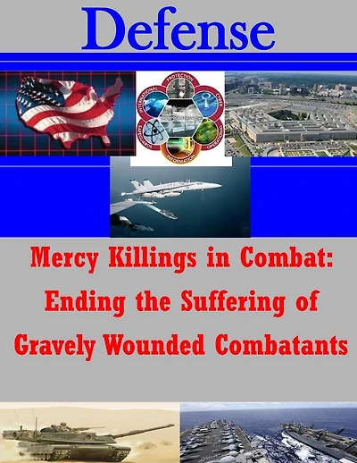Mercy Killings in Combat: Ending the Suffering of Gravely Wounded Combatants