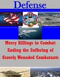 Mercy Killings in Combat: Ending the Suffering of Gravely Wounded Combatants