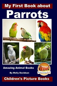 My First Book about Parrots - Amazing Animal Books Children's Picture