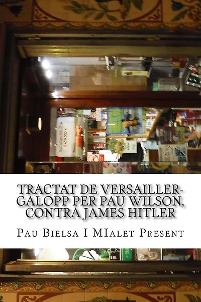 Tractat de Versailler-Galopp Per Pau Wilson, Contra James Hitler: Meditat En La Soledat Estrictament Onanistica de DOS En Calen