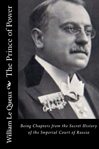 The Prince of Power: Being Chapters from the Secret History of the Imperial Court of Russia