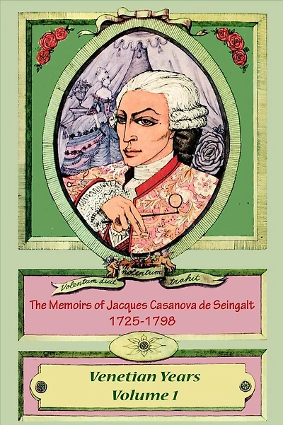 The Memoirs of Jacques Casanova de Seingalt 1725-1798 Volume 1 Venetian Years