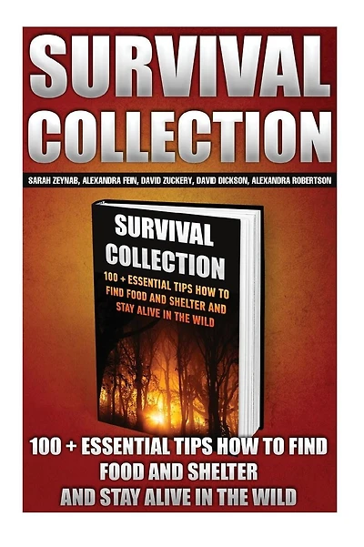 Survival Collection: 100 + Essential Tips How To Find Food And Shelter And Stay Alive In The Wild: (Survival Pantry, Preppers Pantry, Prepper Survival, Preppers Guide, Preppers Supplies, Survival Tactics, Prepping)