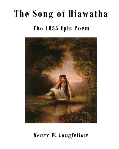 The Song of Hiawatha: The 1855 Epic Poem