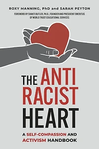 The Antiracist Heart: A Self-Compassion and Activism Handbook