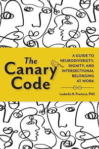 The Canary Code: A Guide to Neurodiversity, Dignity, and Intersectional Belonging at Work