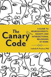 The Canary Code: A Guide to Neurodiversity, Dignity, and Intersectional Belonging at Work
