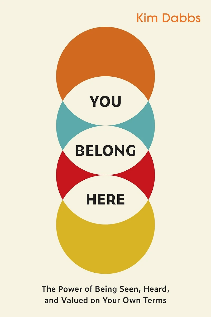 You Belong Here: The Power of Being Seen, Heard, and Valued on Your Own Terms