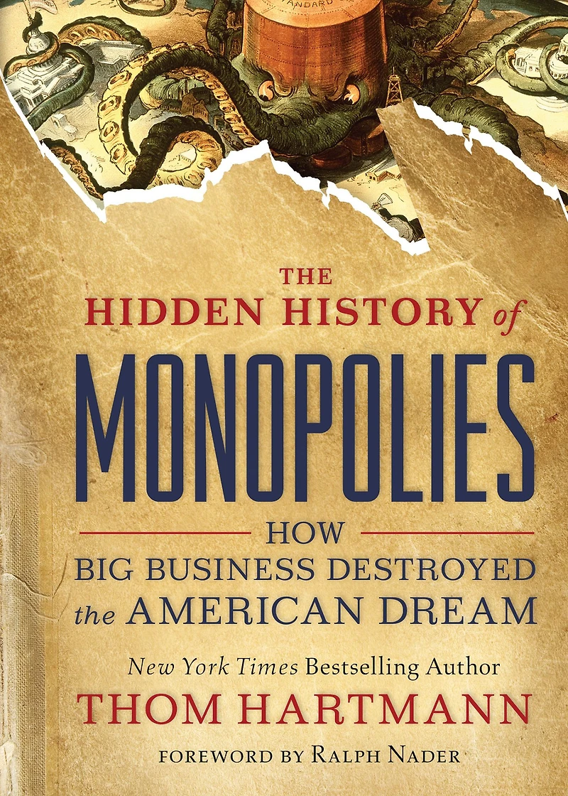 the Hidden History of Monopolies: How Big Business Destroyed American Dream
