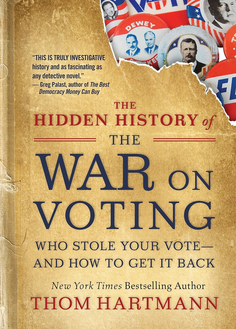the Hidden History of War on Voting: Who Stole Your Vote-and How To Get It Back