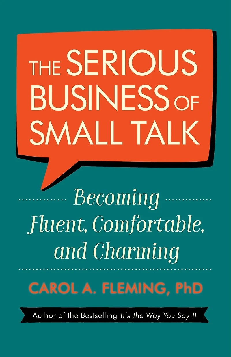 The Serious Business of Small Talk: Becoming Fluent, Comfortable, and Charming (Abridged)