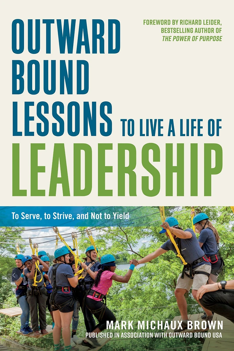 Outward Bound Lessons to Live a Life of Leadership: Serve, Strive, and Not Yield