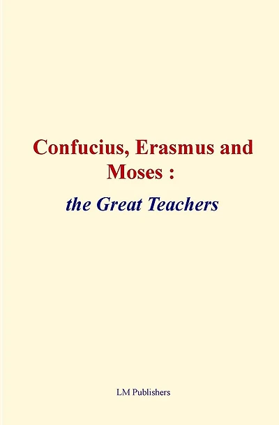 Confucius, Erasmus and Moses: the great teachers
