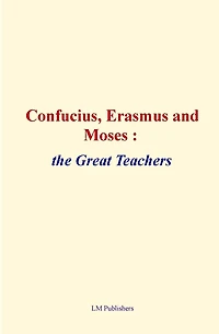 Confucius, Erasmus and Moses: the great teachers