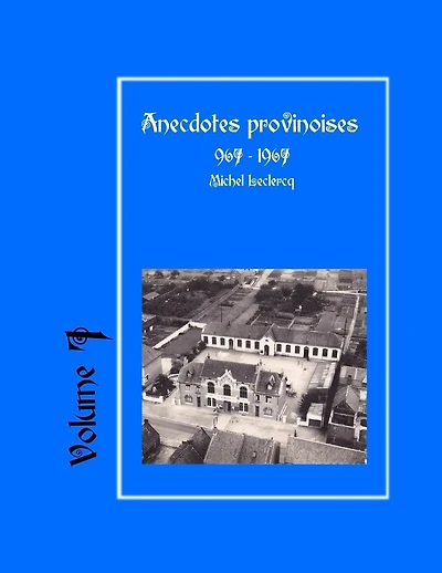 Anecdotes provinoises, Volume 7: Provin-en-Carembault : 1000 ans d'histoire(s) à partir de documents anciens