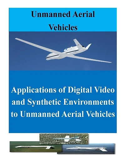 Applications of Digital Video and Synthetic Environments to Unmanned Aerial Vehicles
