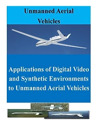 Applications of Digital Video and Synthetic Environments to Unmanned Aerial Vehicles